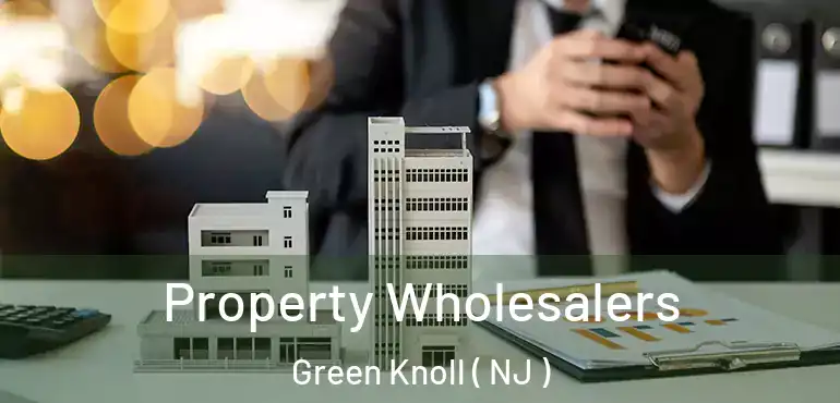  Property Wholesalers Green Knoll ( NJ )