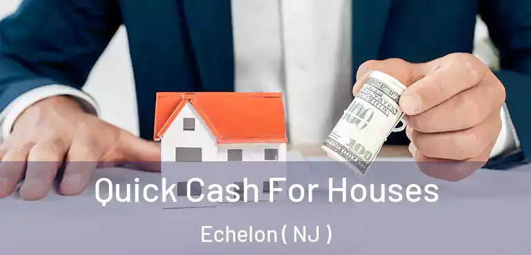  Quick Cash For Houses Echelon ( NJ )