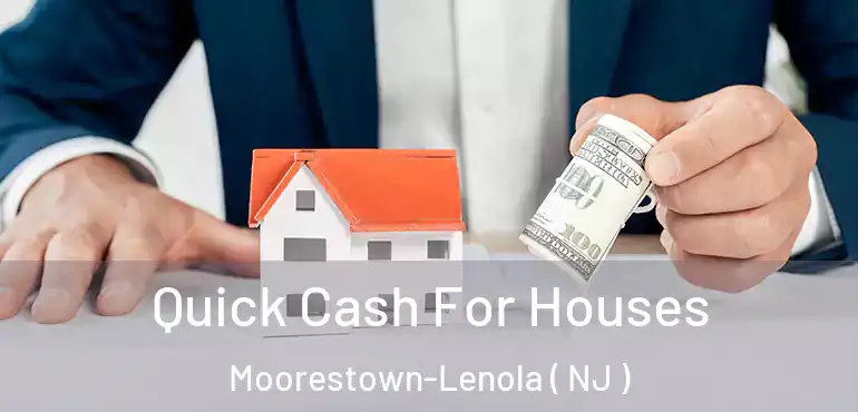  Quick Cash For Houses Moorestown-Lenola ( NJ )