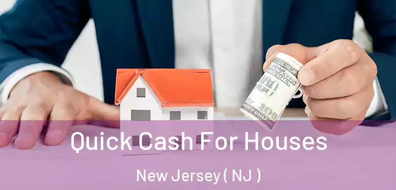  Quick Cash For Houses New Jersey ( NJ )