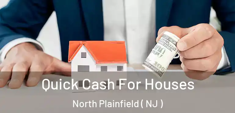  Quick Cash For Houses North Plainfield ( NJ )