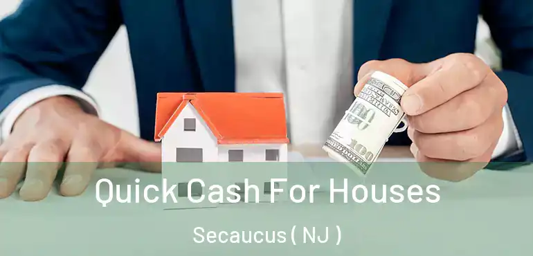 Quick Cash For Houses Secaucus ( NJ )