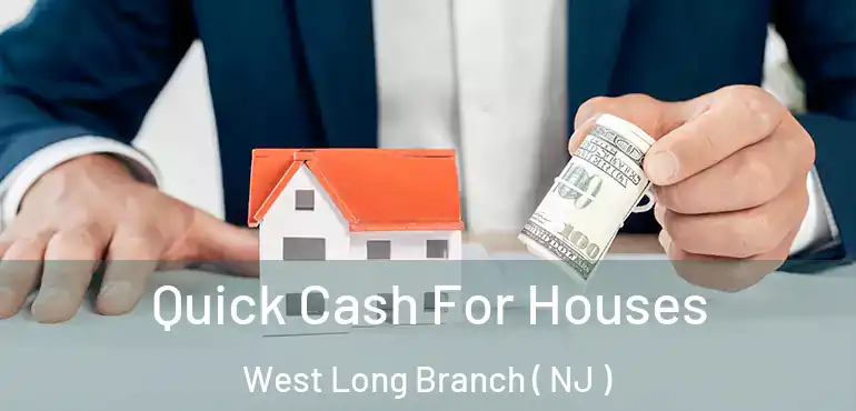  Quick Cash For Houses West Long Branch ( NJ )