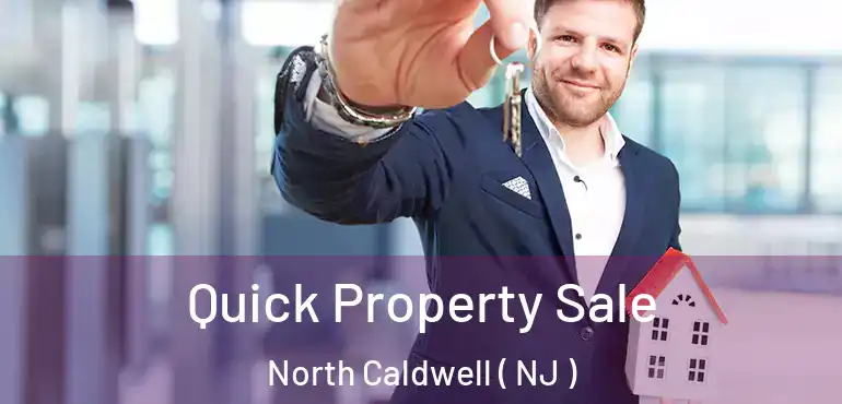  Quick Property Sale North Caldwell ( NJ )