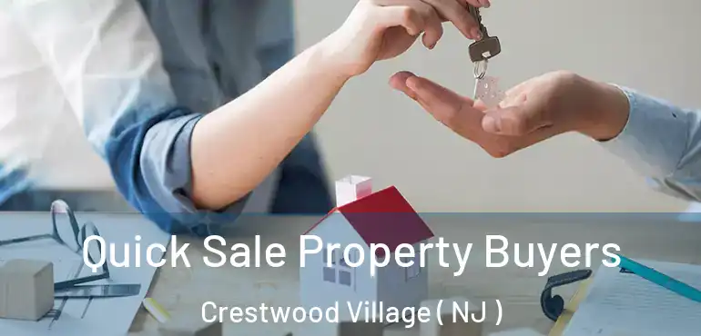  Quick Sale Property Buyers Crestwood Village ( NJ )