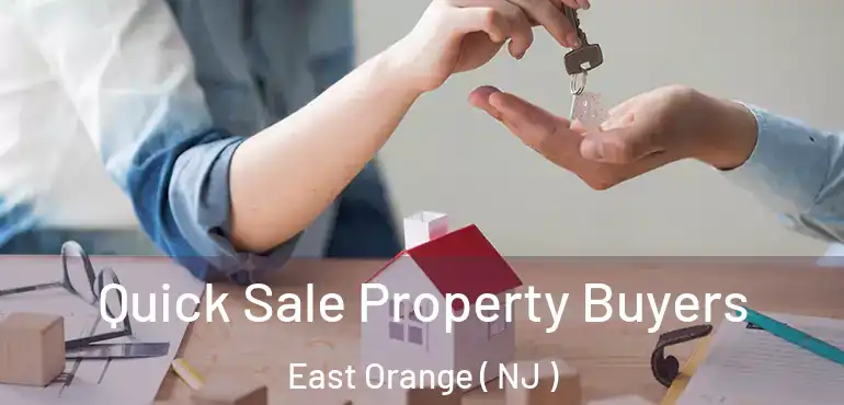  Quick Sale Property Buyers East Orange ( NJ )