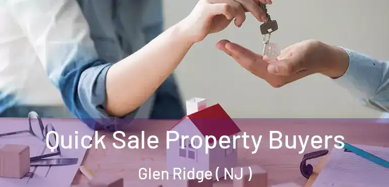  Quick Sale Property Buyers Glen Ridge ( NJ )