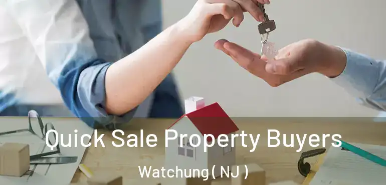  Quick Sale Property Buyers Watchung ( NJ )