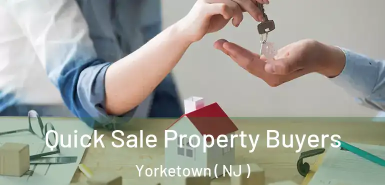  Quick Sale Property Buyers Yorketown ( NJ )