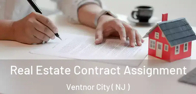  Real Estate Contract Assignment Ventnor City ( NJ )