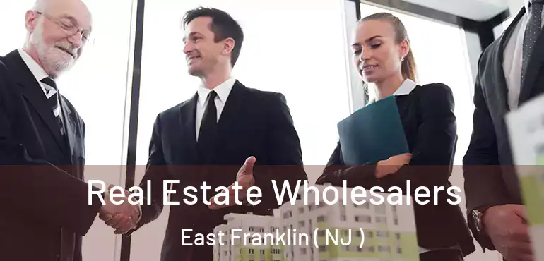  Real Estate Wholesalers East Franklin ( NJ )