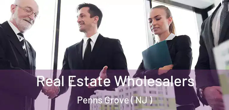  Real Estate Wholesalers Penns Grove ( NJ )