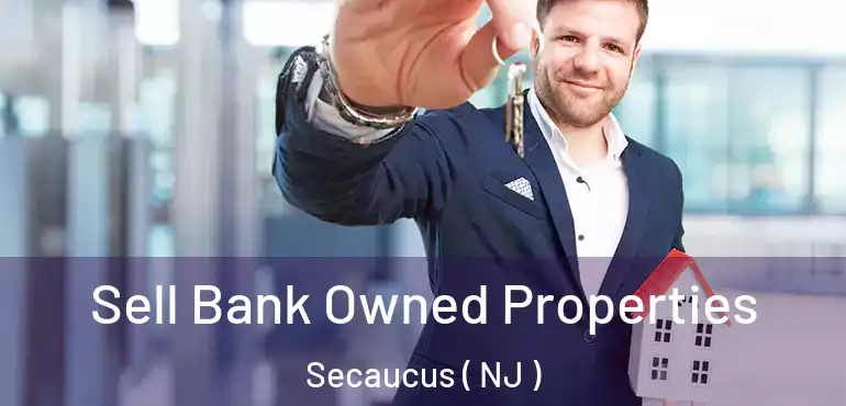  Sell Bank Owned Properties Secaucus ( NJ )