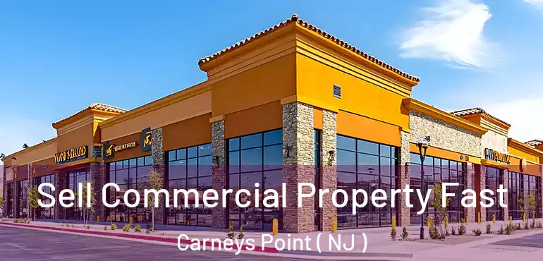  Sell Commercial Property Fast Carneys Point ( NJ )