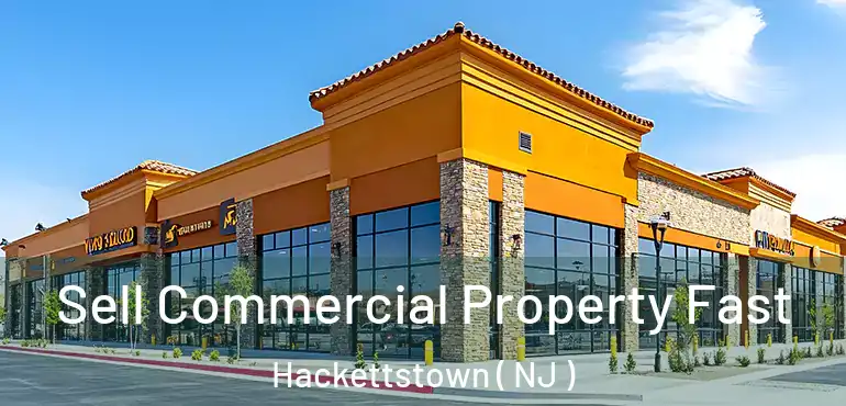  Sell Commercial Property Fast Hackettstown ( NJ )