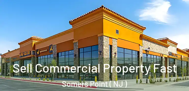  Sell Commercial Property Fast Somers Point ( NJ )