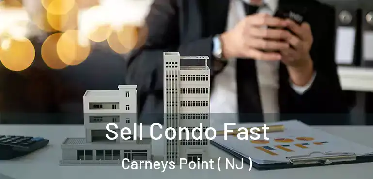  Sell Condo Fast Carneys Point ( NJ )