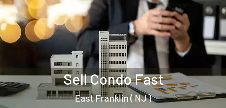  Sell Condo Fast East Franklin ( NJ )