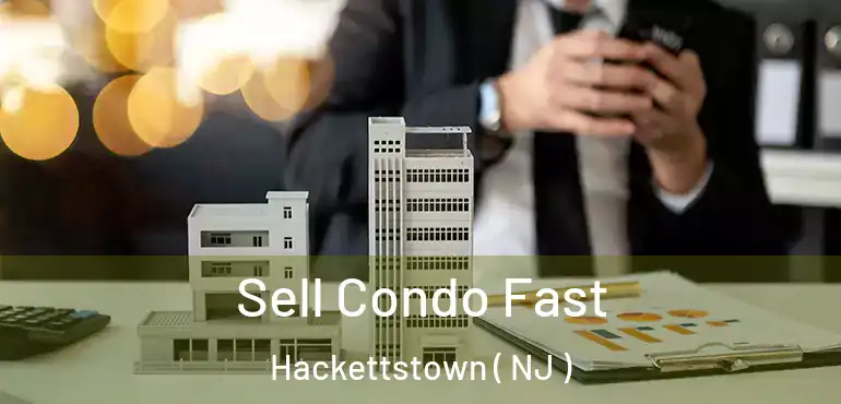  Sell Condo Fast Hackettstown ( NJ )