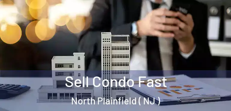  Sell Condo Fast North Plainfield ( NJ )