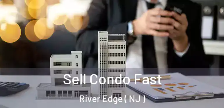  Sell Condo Fast River Edge ( NJ )