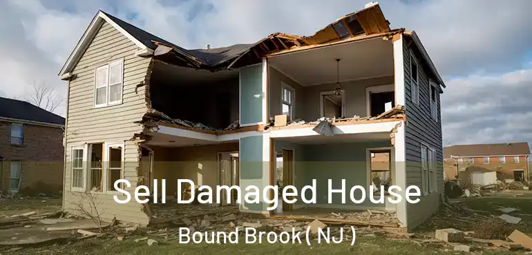  Sell Damaged House Bound Brook ( NJ )