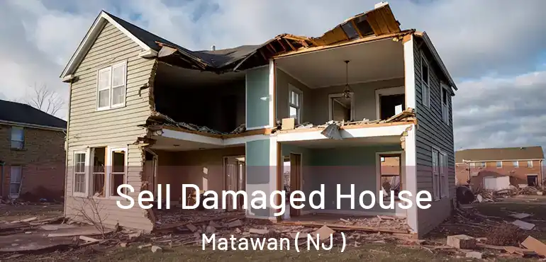  Sell Damaged House Matawan ( NJ )