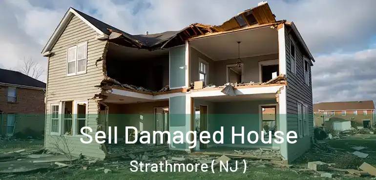  Sell Damaged House Strathmore ( NJ )
