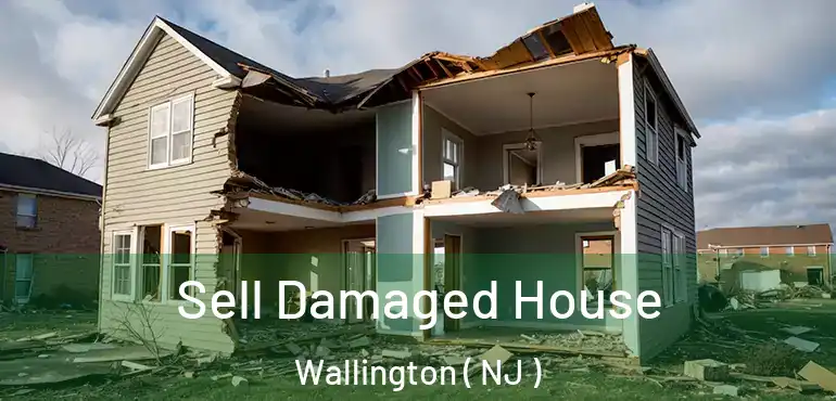  Sell Damaged House Wallington ( NJ )