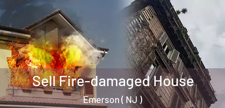  Sell Fire-damaged House Emerson ( NJ )