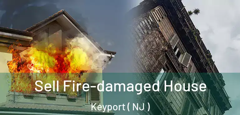  Sell Fire-damaged House Keyport ( NJ )