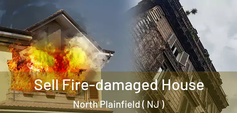  Sell Fire-damaged House North Plainfield ( NJ )