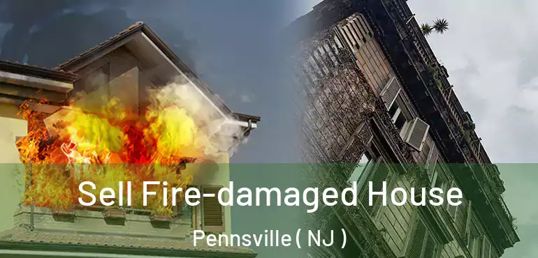  Sell Fire-damaged House Pennsville ( NJ )