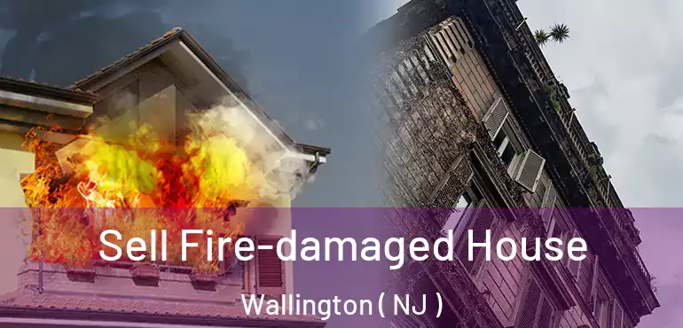  Sell Fire-damaged House Wallington ( NJ )