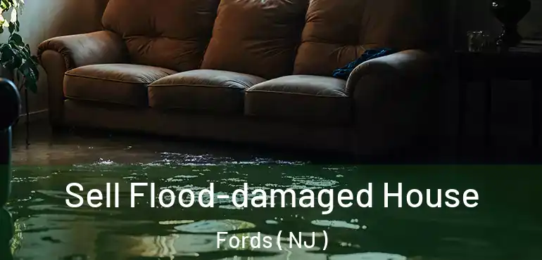  Sell Flood-damaged House Fords ( NJ )