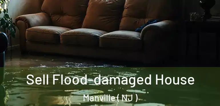  Sell Flood-damaged House Manville ( NJ )