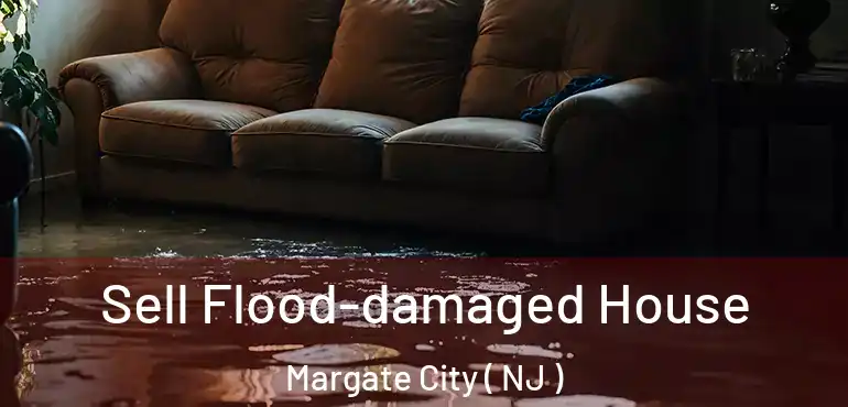  Sell Flood-damaged House Margate City ( NJ )