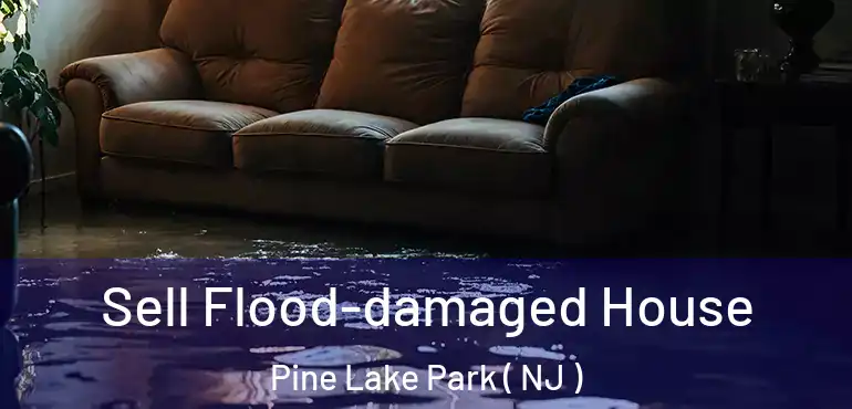  Sell Flood-damaged House Pine Lake Park ( NJ )