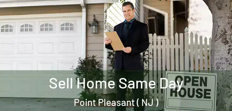  Sell Home Same Day Point Pleasant ( NJ )