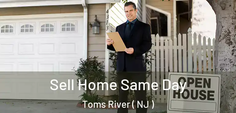  Sell Home Same Day Toms River ( NJ )