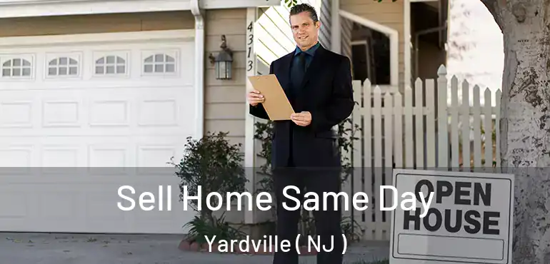  Sell Home Same Day Yardville ( NJ )
