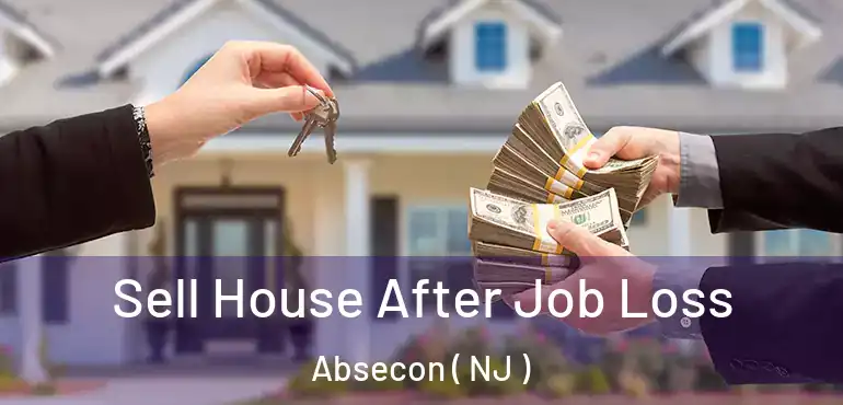  Sell House After Job Loss Absecon ( NJ )
