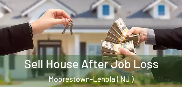  Sell House After Job Loss Moorestown-Lenola ( NJ )