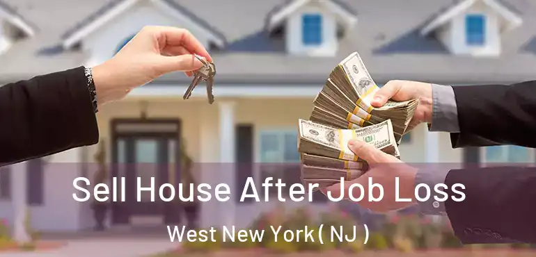  Sell House After Job Loss West New York ( NJ )