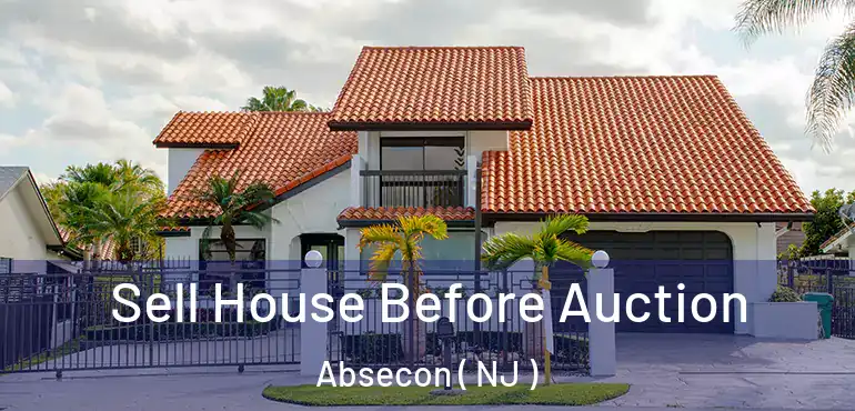  Sell House Before Auction Absecon ( NJ )