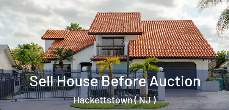  Sell House Before Auction Hackettstown ( NJ )
