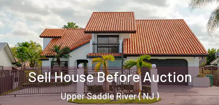  Sell House Before Auction Upper Saddle River ( NJ )