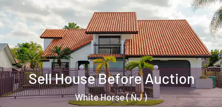  Sell House Before Auction White Horse ( NJ )