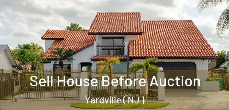  Sell House Before Auction Yardville ( NJ )
