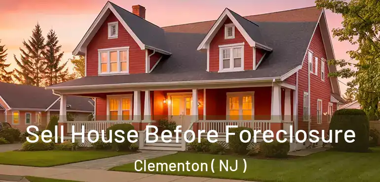  Sell House Before Foreclosure Clementon ( NJ )